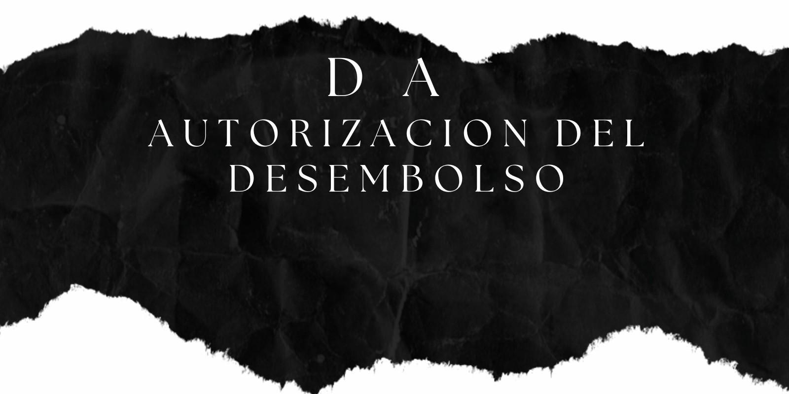 Cómo Utilizar la Autorización de Desembolso (DA) para Optimizar el Cobro de Comisiones